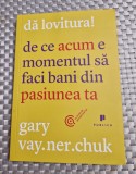 Da lovitura ! de ce acum e momentul sa faci bani din pasiunea ta Gary Vay Chuk