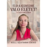 &Eacute;ld a kedvedre val&oacute; &eacute;letet! - A legjobb &eacute;ned - Noll-Szatm&aacute;ri Enikő