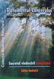 Tratamentul cancerului. Secretul vindecarii cancerului - Johan Levensberg (J281)
