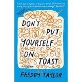 Don&#039;t Put Yourself on Toast