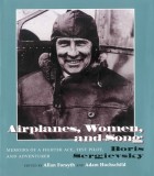 Airplanes, Women, and Song: Memoirs of a Fighter Ace, Test Pilot, and Adventurer