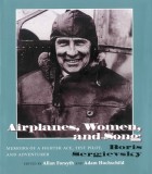 Airplanes, Women, and Song: Memoirs of a Fighter Ace, Test Pilot, and Adventurer