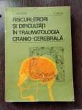 C. Arseni, I. Nica - Riscuri Erori Traumatologie Cranio-Cerebrala Editura Militara 1980 brosata Romana