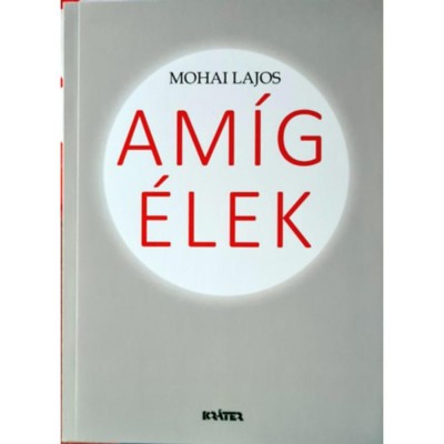 Am&amp;iacute;g &amp;eacute;lek - Mohai Lajos foto