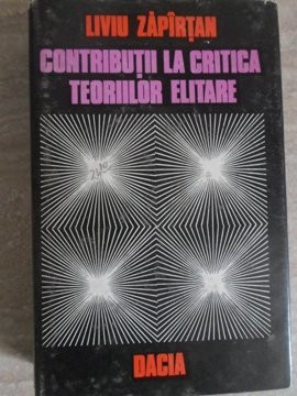 CONTRIBUTII LA CRITICA TEORIILOR ELITARE-LIVIU ZAPIRTAN-223542 foto