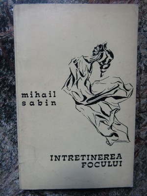 Mihail Sabin - Intretinerea focului ( volum debut ) foto