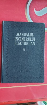MANUALUL INGINERULUI ELECTRICIAN VOL 5 - UTILIZARI GENERALE . Paul Bunescu foto