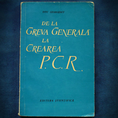 DE LA GREVA GENERALA LA CREAREA P.C.R. - TITU GEORGESCU foto