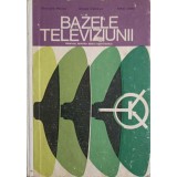 BAZELE TELEVIZIUNII. MANUAL PENTRU SCOLI POSTLICEALE-GHEORGHE MITYKO, MIHAIL LASCU, MIRCEA DOBRESCU-247873