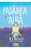 Pasarea alba - R. J. Palacio