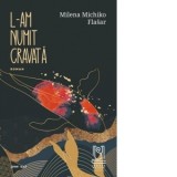 Carte: L-am numit Cravata - Mariana-Virginia Lazarescu, Milena Michiko Flasar
