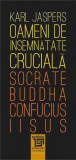 Oameni de &icirc;nsemnătate crucială: Socrate-Buddha-Confucius-Iisus
