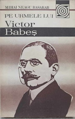 PE URMELE LUI VICTOR BABES-MIHAI NEAGU BASARAB-237070 foto