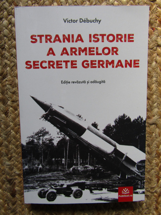 Strania istorie a armelor secrete germane - Victor Debuchy