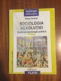 Petre ANDREI - SOCIOLOGIA REVOLUTIEI. Studii de sociologie politica (1998), Polirom