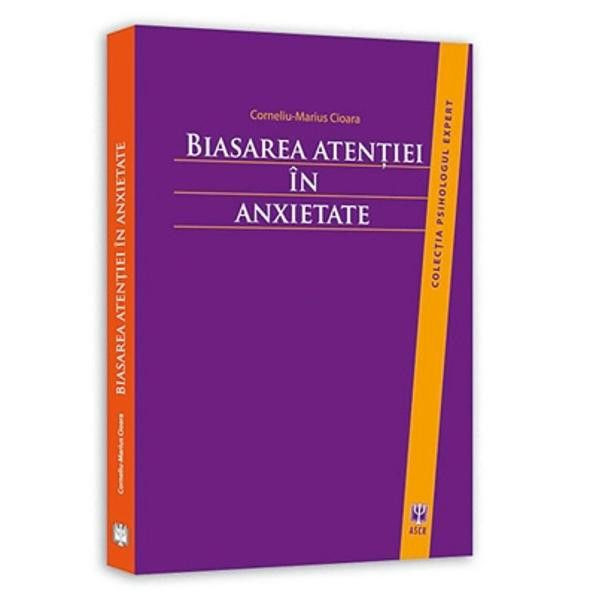 BIASAREA ATENTIEI IN ANXIETATE - CORNELIU MARIUS CIOARA