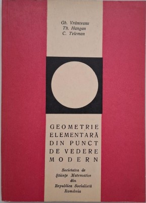 Geometrie elementara din punct de vedere modern - Gh. Vranceanu foto