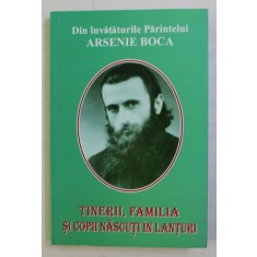 DIN INVATATURILE PARINTELUI ARSENIE BOCA - TINERII , FAMILIA SI COPII NASCUTI IN LANTURI , 2013