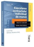 Cumpara ieftin Executarea contractului individual de munca. Practica judiciara. Norme procedurale/Lucia Uta, Adriana Veronica Galis, Universul Juridic