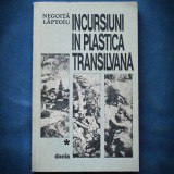 Cumpara ieftin INCURSIUNI IN PLASTICA TRANSILVANA - NEGOITA LAPTOIU