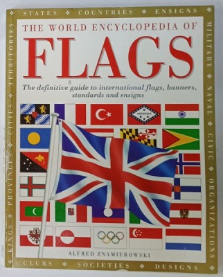 THE WORLD ENCYCLOPEDIA OF FLAGS by ALFRED ZNAMIEROWSKI , 2010 foto