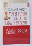 RUMANII FERICITI , VOT SI PUTERE DE LA 1831 PANA IN PREZENT de CRISTIAN PREDA , 2011