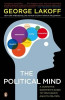 The Political Mind: A Cognitive Scientist&#039;s Guide to Your Brain and Its Politics