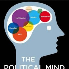 The Political Mind: A Cognitive Scientist's Guide to Your Brain and Its Politics