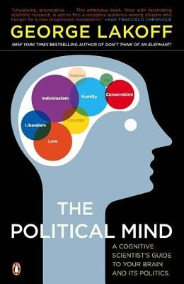 The Political Mind: A Cognitive Scientist&amp;#039;s Guide to Your Brain and Its Politics foto