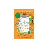 The Green Budget Guide: 101 Planet and Money Saving Tips, Ideas and Recipes