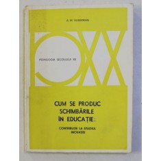 CUM SE PRODUC SCHIMBARILE IN EDUCATIE - CONTRIBUTIE LA STUDIUL INOVATIEI de A . M . HUBERMANN , 1978