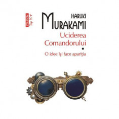Uciderea Comandorului. Volumul I. O idee isi face aparitia (editie de buzunar) - Haruki Murakami