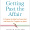 Getting Past the Affair: A Program to Help You Cope, Heal, and Move On--Together or Apart