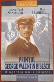 Printul George Valentin Bibescu. Biografia unui calator - Paul Sandachi (2005)