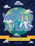 Amazing World Atlas | Alexa Ward, Lonely Planet Global Limited