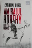Amiralul Horthy, Regentul Ungariei - Catherine Horel, Carte de Istorie