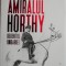 Amiralul Horthy. Regentul Ungariei &ndash; Catherine Horel