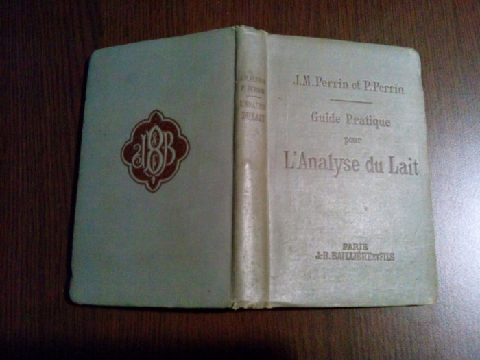 GUIDE PRATIQUE POUR L`ANALYSE DU LAIT - J. M. Perrin, P.Perrin -1909, 344 p.