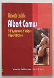 ALBERT CAMUS A L &#039;EPREUVE D &#039;ALGER REPUBLICAIN par HAMOUDA OUAHIBA , 2002