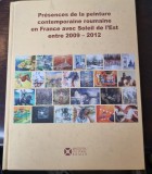 PRESENCES DE LA PEINTURE CONTEMPORAINE ROUMAINE EN FRANCE AVEC SOLEIL DE L&#039;EST ENTRE 2009-2012 (ALBUM)