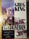REGELE NEBUN. VIATA SI EPOCA LUI LUDWIG AL II-LEA AL BAVARIEI-GREG KING-233832