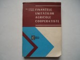 Finantele unitatilor agricole cooperatiste - Gh.D. Bistriceanu, Ion M. Predoiu, 1973, Alta editura