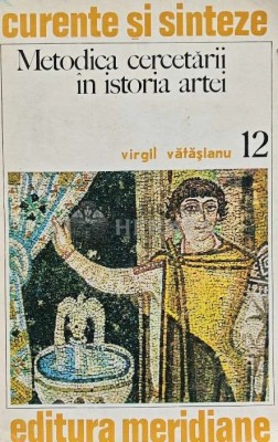 Metodica cercetarii in istoria artei - 1974 - Virgil Vatasianu (XE34) foto