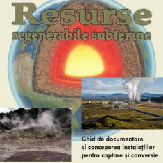 Resurse regenerabile subterane. Ghid de documentare și concepere a instalațiilor pentru captare și conversie - Paperback brosat - Victor Emil Lucian -