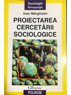 Ioan Marginean - Proiectarea cercetării sociologice (editia 2000) foto