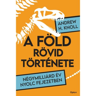 A F&amp;ouml;ld r&amp;ouml;vid t&amp;ouml;rt&amp;eacute;nete - N&amp;eacute;gymilli&amp;aacute;rd &amp;eacute;v nyolc fejezetben - Andrew H. Knoll foto