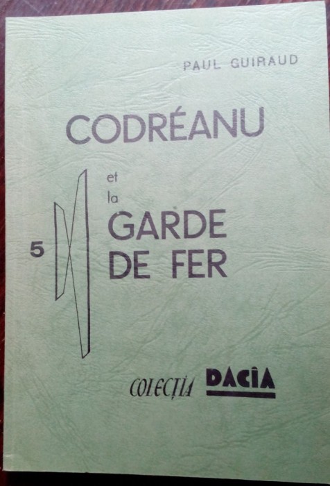 PAUL GUIRAUD: CODREANU ET LA GARDE DE FER (1940) [EDITIA A II-A/COLECTIA DACIA]