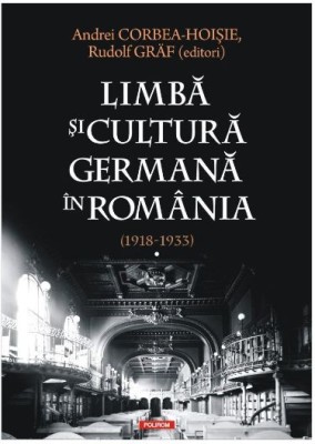 Limbă şi cultură germană &amp;icirc;n Rom&amp;acirc;nia (1918-1933). Volumul II &amp;ndash; Andrei Corbea-Hoisie, Rudolf Graf foto