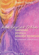 Indrumari Pentru O Educatie Ezoterica - Rudolf Steiner foto