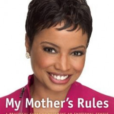My Mother's Rules: A Practical Guide to Becoming an Emotional Genius
